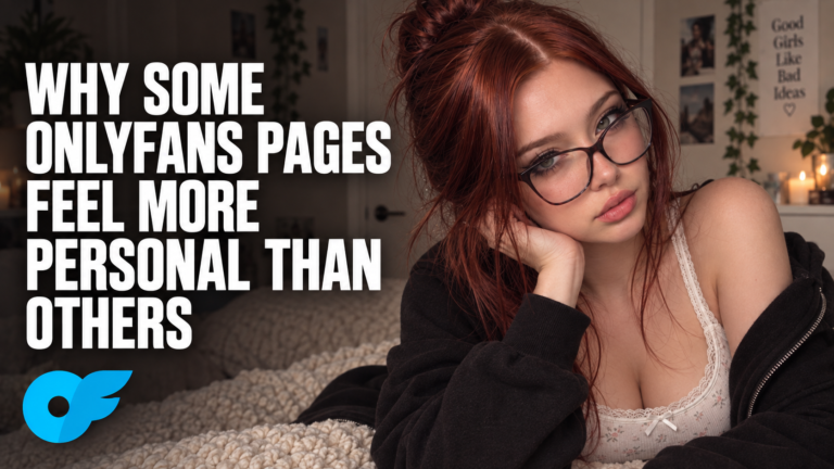 Why Some OnlyFans Pages Feel More Personal Than Others