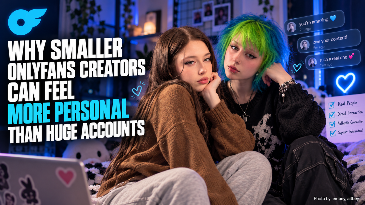 Why Smaller OnlyFans Creators Can Feel More Personal Than Huge Accounts